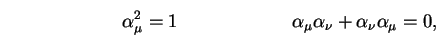 \begin{displaymath}\alpha_\mu^2 = 1 \hskip 72pt \alpha_\mu \alpha_\nu + \alpha_\nu \alpha_\mu = 0 ,\end{displaymath}